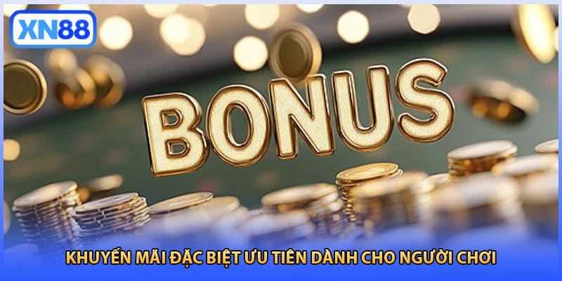 Khuyến mãi đặc biệt ưu tiên dành cho người chơi